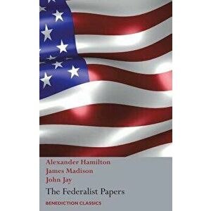 The Federalist Papers, Including the Constitution of the United States: (new Edition), Hardcover - Alexander Hamilton imagine
