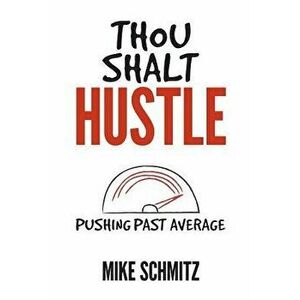Thou Shalt Hustle: Pushing Past Average, Paperback - Mike Schmitz imagine