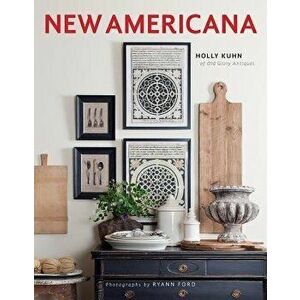 The New Americana: Interior Décor with an Artful Blend of Old and New, Hardcover - Holly Kuhn imagine