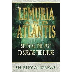 Lemuria & Atlantis: Studying the Past to Survive the Future, Paperback - Shirley Andrews imagine