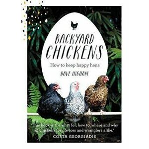 Backyard Chickens: How to Keep Happy Hens, Hardcover - Dave Ingham imagine