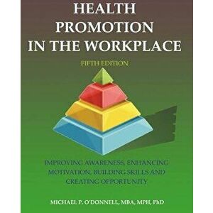 Health Promotion in the Workplace: 5th Edition, Paperback - Michael P. O'Donnell imagine