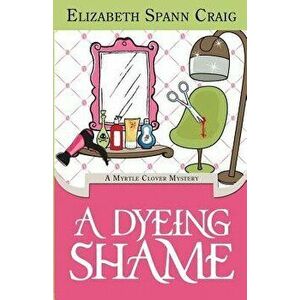 A Dyeing Shame, Paperback - Elizabeth Spann Craig imagine