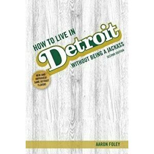 How to Live in Detroit Without Being a Jackass, Paperback - Aaron Foley imagine
