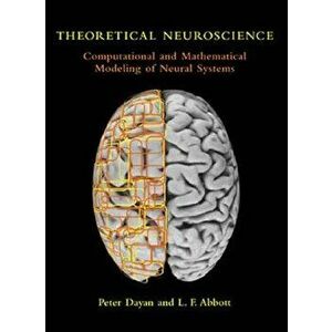 Theoretical Neuroscience: Computational and Mathematical Modeling of Neural Systems, Paperback - Peter Dayan imagine
