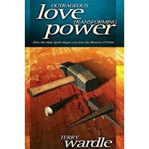 Outrageous Love, Transforming Power, Hardcover - Terry Wardle imagine