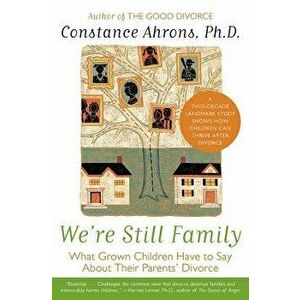 We're Still Family: What Grown Children Have to Say about Their Parents' Divorce, Paperback - Constance Ahrons imagine