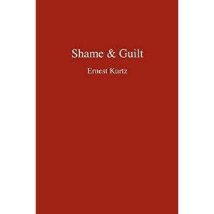 Shame & Guilt, Paperback - Ernest Kurtz imagine