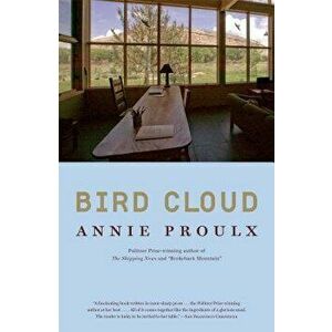 Bird Cloud: A Memoir of Place, Paperback - Annie Proulx imagine