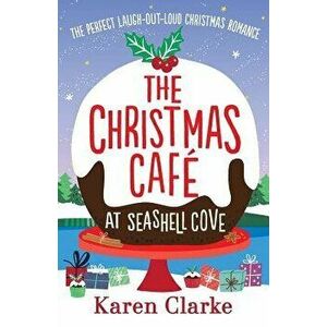 The Christmas Cafe at Seashell Cove: The Perfect Laugh Out Loud Christmas Romance, Paperback - Karen Clarke imagine