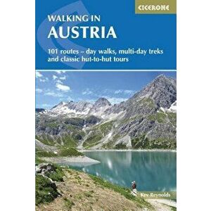 Walking in Austria: 101 Routes - Day Walks, Multi-Day Treks and Classic Hut-To-Hut Tours, Paperback - Kev Reynolds imagine