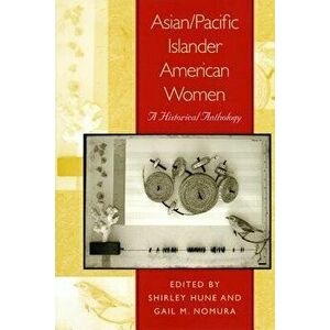 Asian/Pacific Islander American Women: A Historical Anthology, Paperback - Shirley Hune imagine