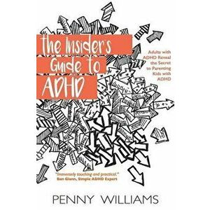 The Insider's Guide to ADHD, Paperback - Penny Williams imagine