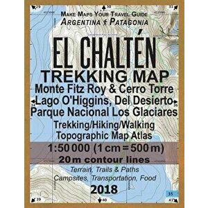 El Chalten Trekking Map Monte Fitz Roy & Cerro Torre Lago O'Higgins, del Desierto Parque Nacional Los Glaciares Trekking/Hiking/Walking Topographic Ma imagine