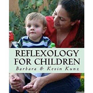 Reflexology for Children, Paperback - Barbara Kunz imagine
