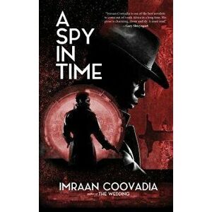 A Spy in Time, Paperback - Imraan Coovadia imagine