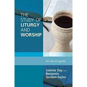 The Study of Liturgy and Worship: An Alcuin Guide, Paperback - Benjamin Gordon-Taylor imagine