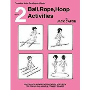 Ball, Rope, Hoop Activities: Book 2, Paperback - Jack Capon imagine