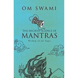 The Ancient Science of Mantras: Wisdom of the Sages, Paperback - Om Swami imagine