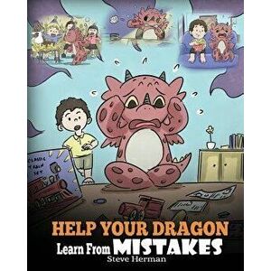 Help Your Dragon Learn from Mistakes: Teach Your Dragon It's Ok to Make Mistakes. a Cute Children Story to Teach Kids about Perfectionism and How to A imagine