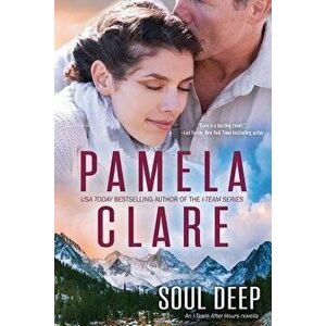 Soul Deep: An I-Team After Hours Novella, Paperback - Pamela Clare imagine