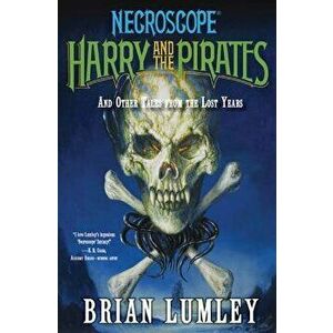 Harry and the Pirates: And Other Tales from the Lost Years, Paperback - Brian Lumley imagine
