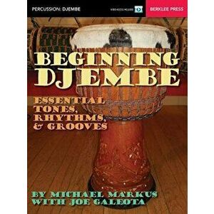 Beginning Djembe: Essential Tones, Rhythms & Grooves, Paperback - Michael Markus imagine
