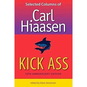 Kick Ass: Selected Columns of Carl Hiaasen, Paperback - Carl Hiaasen imagine