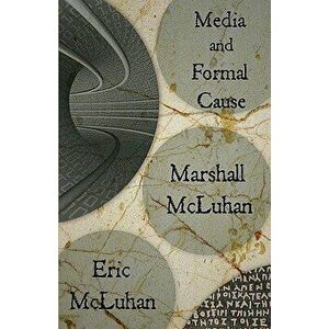 Media and Formal Cause, Paperback - Marshall McLuhan imagine