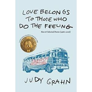 Love Belongs to Those Who Do the Feeling: New & Selected Poems (1966-2006), Paperback - Judy Grahn imagine