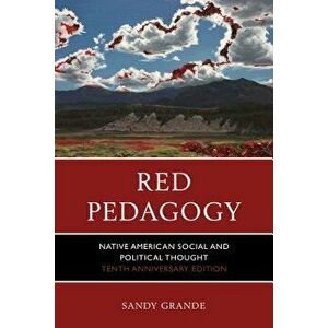 Red Pedagogy: Native American Social and Political Thought (Anniversary), Paperback - Sandy Grande imagine