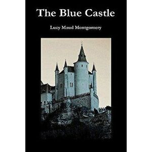 The Blue Castle, Hardcover - Lucy Maud Montgomery imagine