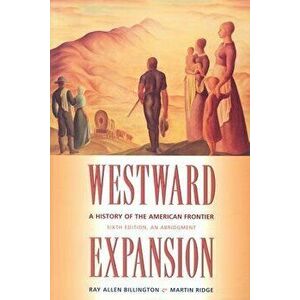 Westward Expansion: A History of the American Frontier, Paperback - Ray Allen Billington imagine