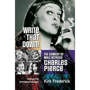 Write That Down! the Comedy of Male Actress Charles Pierce, Paperback - Kirk Frederick imagine