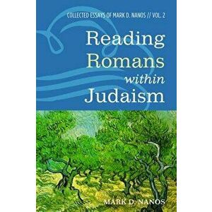Reading Romans Within Judaism, Paperback - Mark D. Nanos imagine