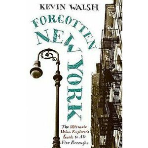 Forgotten New York: Views of a Lost Metropolis, Paperback - Kevin Walsh imagine