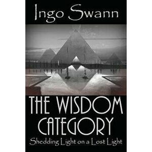 The Wisdom Category: Shedding Light on a Lost Light, Paperback - Ingo Swann imagine