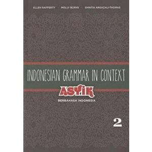 Indonesian Grammar in Context: Asyik Berbahasa Indonesia, Volume 2, Paperback - Ellen Rafferty imagine