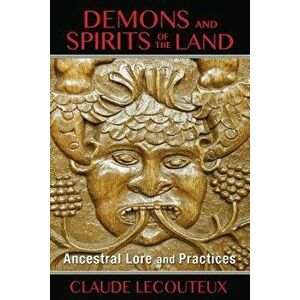 Demons and Spirits of the Land: Ancestral Lore and Practices, Paperback - Claude Lecouteux imagine