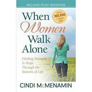 When Women Walk Alone: Finding Strength and Hope Through the Seasons of Life, Paperback - Cindi McMenamin imagine
