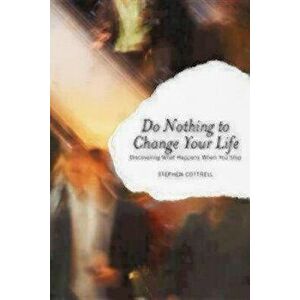Do Nothing to Change Your Life: Discovering What Happens When You Stop, Paperback - Stephen Cottrell imagine