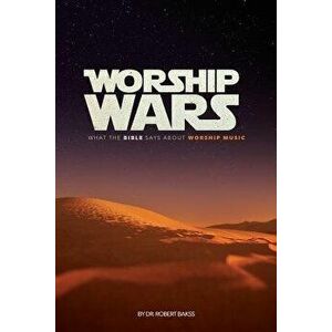 Worship Wars: What the Bible Says about Worship Music, Paperback - Dr Robert Bakss imagine