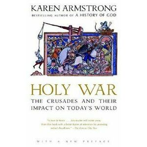 Holy War: The Crusades and Their Impact on Today's World, Paperback - Karen Armstrong imagine