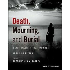 Death, Mourning, and Burial: A Cross-Cultural Reader, Paperback - Antonius C. G. M. Robben imagine