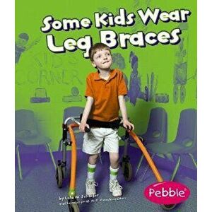 Some Kids Wear Leg Braces: Revised Edition, Paperback - Lola M. Schaefer imagine