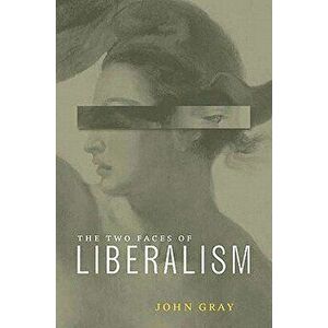 Two Faces of Liberalism, Paperback - John Gray imagine
