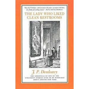 The Lady Who Liked Clean Restrooms: The Chronicle of One of the Strangest Stories Ever to Be Rumoured about Around New York, Paperback - James Patrick imagine