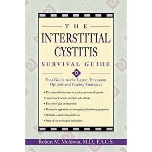 The Interstitial Cystitis Survival Guide: Your Guide to the Latest Treatment Options and Coping Strategies, Paperback - Robert Moldwin imagine