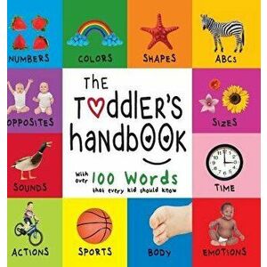 The Toddler's Handbook: Numbers, Colors, Shapes, Sizes, ABC Animals, Opposites, and Sounds, with Over 100 Words That Every Kid Should Know (En, Hardco imagine