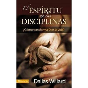 El Esp ritu de Las Disciplinas: c mo Transforma Dios La Vida?, Paperback - Dallas Willard imagine